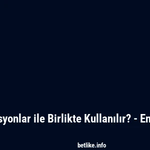 Betlike Hangi Promosyonlar ile Birlikte Kullanılır? - En &Ccedil;ok Tercih Edilenler