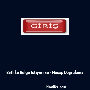 Betlike Belge İstiyor mu - Hesap Doğrulama
