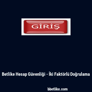 Betlike Hesap Güvenliği - İki Faktörlü Doğrulama
