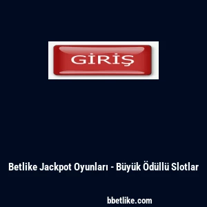 Betlike Jackpot Oyunları - Büyük Ödüllü Slotlar
