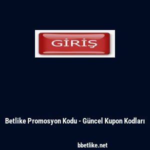 Betlike Promosyon Kodu - Güncel Kupon Kodları